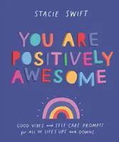You Are Positively Awesome - Vibrații bune și îndemnuri de autoîngrijire pentru toate suișurile și coborâșurile vieții - You Are Positively Awesome - Good vibes and self-care prompts for all of life's ups and downs