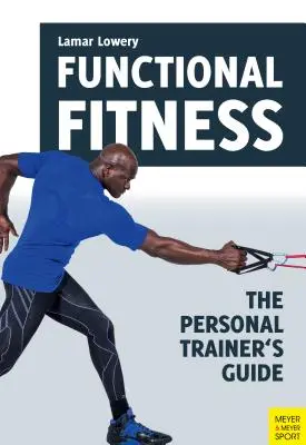 Fitness funcțional: Ghidul antrenorului personal - Functional Fitness: The Personal Trainer's Guide