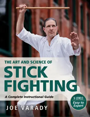 Arta și știința luptei cu bastonul: Ghid complet de instruire - The Art and Science of Stick Fighting: Complete Instructional Guide