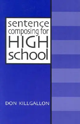 Compunerea propozițiilor pentru liceu: Un text de lucru privind varietatea și maturitatea propozițiilor - Sentence Composing for High School: A Worktext on Sentence Variety and Maturity