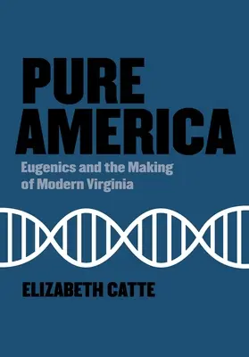 America pură: Eugenica și crearea Virginiei moderne - Pure America: Eugenics and the Making of Modern Virginia
