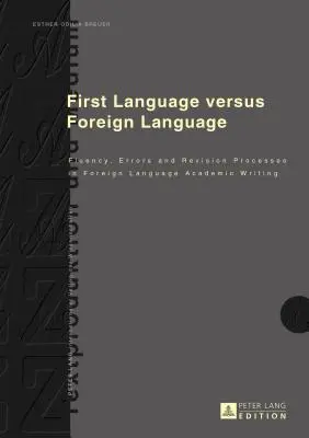 Prima limbă versus limba străină: Fluența, erorile și procesele de revizuire în scrierea academică în limbi străine - First Language Versus Foreign Language: Fluency, Errors and Revision Processes in Foreign Language Academic Writing