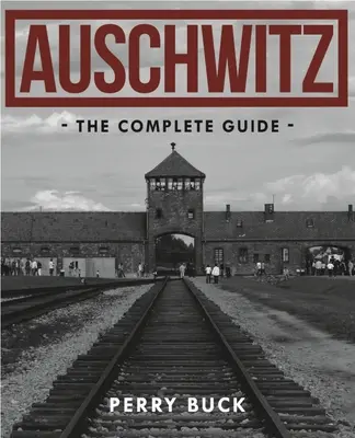 Auschwitz: Ghidul complet - Auschwitz: The Complete Guide