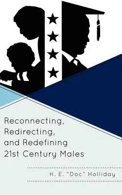 Reconectarea, redirecționarea și redefinirea bărbaților secolului XXI - Reconnecting, Redirecting, and Redefining 21st Century Males