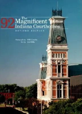 The Magnificent 92 Indiana Courthouses, ediție revizuită - The Magnificent 92 Indiana Courthouses, Revised Edition