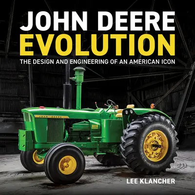 John Deere Evolution: Designul și ingineria unei icoane americane - John Deere Evolution: The Design and Engineering of an American Icon