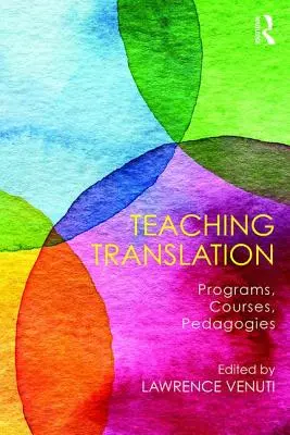 Predarea traducerii: Programe, cursuri, pedagogii - Teaching Translation: Programs, Courses, Pedagogies