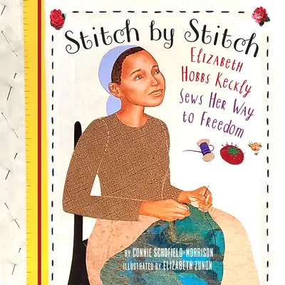 Cusătura cu cusătură: Elizabeth Hobbs Keckly își coase drumul spre libertate - Stitch by Stitch: Elizabeth Hobbs Keckly Sews Her Way to Freedom