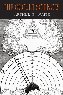 Științele oculte: Un compendiu de doctrină și experimente transcendentale - The Occult Sciences: A Compendium of Transcendental Doctrine and Experiment