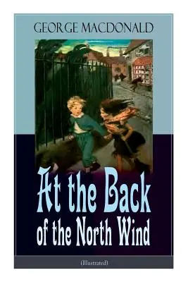 În spatele vântului de nord (ilustrată): Roman fantastic clasic pentru copii - At the Back of the North Wind (Illustrated): Children's Classic Fantasy Novel