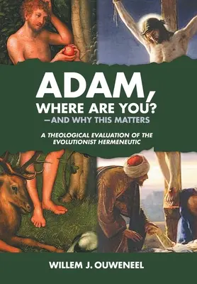 Adam, unde ești? Și de ce contează acest lucru: O evaluare teologică a hermeneuticii evoluționiste - Adam, Where Are You?: And Why this Matters: A Theological Evaluation of the Evolutionist Hermeneutic