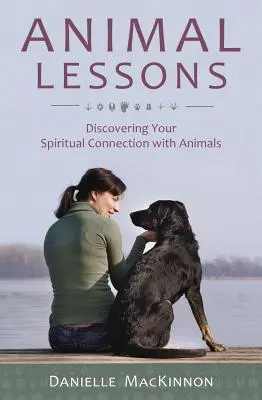 Lecțiile animalelor: Descoperirea legăturii tale spirituale cu animalele - Animal Lessons: Discovering Your Spiritual Connection with Animals