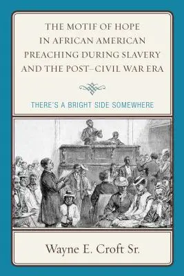 Motivul speranței în predicile afro-americane în timpul sclaviei și în perioada de după Războiul Civil: Există o parte bună undeva - The Motif of Hope in African American Preaching during Slavery and the Post-Civil War Era: There's a Bright Side Somewhere