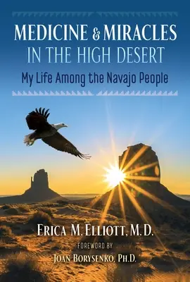 Medicină și miracole în deșertul înalt: Viața mea printre poporul Navajo - Medicine and Miracles in the High Desert: My Life Among the Navajo People