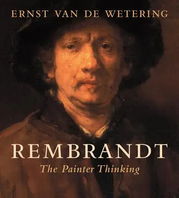 Rembrandt: Pictorul care gândește - Rembrandt: The Painter Thinking