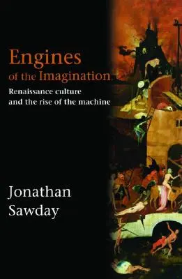 Motoare ale imaginației: Cultura Renașterii și apariția mașinii - Engines of the Imagination: Renaissance Culture and the Rise of the Machine