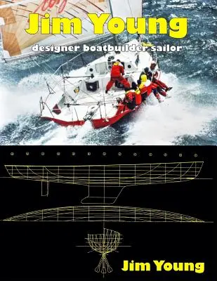 Jim Young: Designer, constructor de bărci, marinar - Jim Young: Designer, Boatbuilder, Sailor