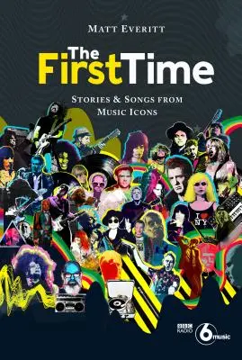 Prima dată: Povești și cântece de la icoane ale muzicii - The First Time: Stories & Songs from Music Icons