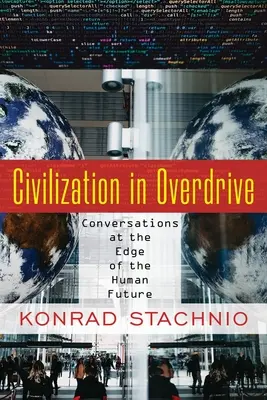 Civilizația în supraviteză: Conversații la marginea viitorului uman - Civilization in Overdrive: Conversations at the Edge of the Human Future