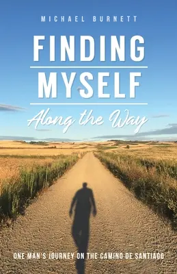 Finding Myself Along the Way: Călătoria unui om pe Camino de Santiago - Finding Myself Along the Way: One Man's Journey on the Camino de Santiago