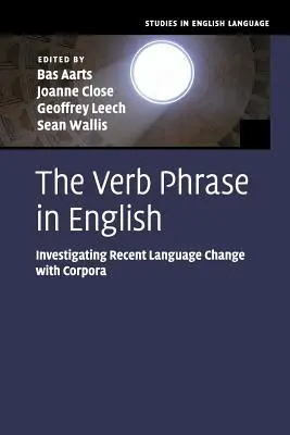 Fraza verbală în limba engleză: Investigarea schimbărilor lingvistice recente cu ajutorul corpusurilor - The Verb Phrase in English: Investigating Recent Language Change with Corpora