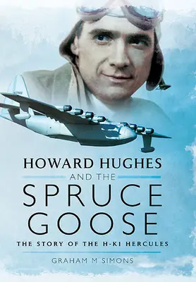 Howard Hughes și Spruce Goose: Povestea avionului Hk-1 Hercules - Howard Hughes and the Spruce Goose: The Story of the Hk-1 Hercules
