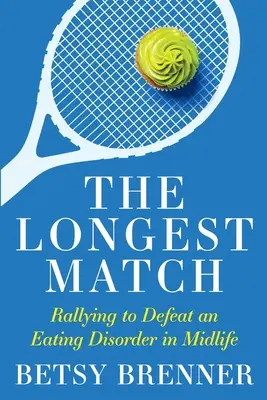 Cel mai lung meci: Raliul pentru a învinge o tulburare de alimentație la mijlocul vieții - The Longest Match: Rallying to Defeat an Eating Disorder in Midlife