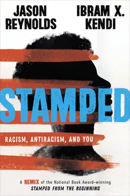 Ștampilat: Rasismul, antiracismul și tu: Un Remix al cărții câștigătoare a premiului National Book Award Stamped from the Beginning - Stamped: Racism, Antiracism, and You: A Remix of the National Book Award-Winning Stamped from the Beginning