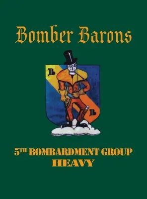 Grupul 5 de bombardament (greu): Baronii bombardierelor - 5th Bombardment Group (Heavy): Bomber Barons