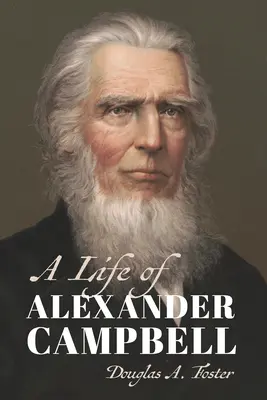 O viață a lui Alexander Campbell - A Life of Alexander Campbell