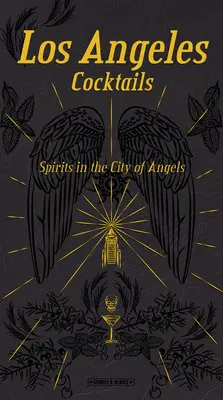 Los Angeles Cocktails: Spirite în Orașul Îngerilor - Los Angeles Cocktails: Spirits in the City of Angels