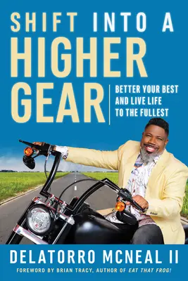 Treceți la o viteză superioară: Better Your Best and Live Life to the Fullest - Shift Into a Higher Gear: Better Your Best and Live Life to the Fullest