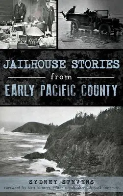 Povești din închisori de la începutul Pacific County - Jailhouse Stories from Early Pacific County