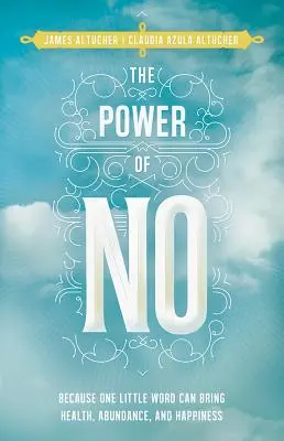 The Power of No: Because One Little Word Can Bring Health, Abundance, and Happiness (Puterea refuzului: Pentru că un singur cuvânt poate aduce sănătate, abundență și fericire) - The Power of No: Because One Little Word Can Bring Health, Abundance, and Happiness