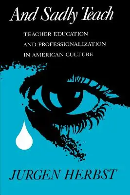 And Sadly Teach: Formarea și profesionalizarea profesorilor în cultura americană - And Sadly Teach: Teacher Education and Professionalization in American Culture