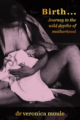 Nașterea...: Călătorie spre adâncurile sălbatice ale maternității - Birth...: Journey to the Wild Depths of Motherhood