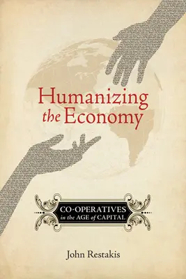 Umanizarea economiei: Cooperativele în era capitalului - Humanizing the Economy: Co-Operatives in the Age of Capital