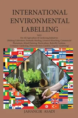 International Environmental Labelling Vol.8 Garden: Pentru toate industriile de agricultură și grădinărit (Shifting Cultivation, Nomadic Herding, Livestock Ranch - International Environmental Labelling Vol.8 Garden: For All Agriculture & Gardening Industries (Shifting Cultivation, Nomadic Herding, Livestock Ranch