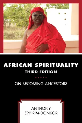 Spiritualitate africană: Despre devenirea strămoșilor, ediția a treia - African Spirituality: On Becoming Ancestors, Third Edition