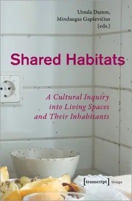 Habitate comune: A Cultural Inquiry Into Living Spaces and Their Inhabitants (O anchetă culturală asupra spațiilor de locuit și a locuitorilor lor) - Shared Habitats: A Cultural Inquiry Into Living Spaces and Their Inhabitants