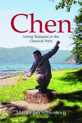 Chen: Trăind Taijiquan în stilul clasic - Chen: Living Taijiquan in the Classical Style