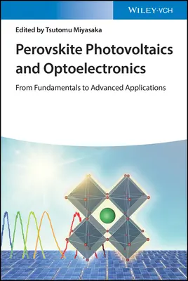 Perovskite Photovoltaics and Optoelectronics: De la fundamente la aplicații avansate - Perovskite Photovoltaics and Optoelectronics: From Fundamentals to Advanced Applications