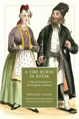 Un foc arde în Kotsk: A Tale of Hasidism in the Kingdom of Poland (O poveste despre hasidism în Regatul Poloniei) - A Fire Burns in Kotsk: A Tale of Hasidism in the Kingdom of Poland