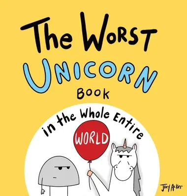 Cea mai proastă carte despre unicorni din întreaga lume - The Worst Unicorn Book in the Whole Entire World