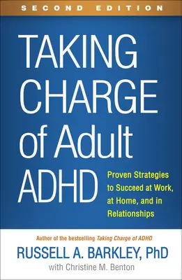 Taking Charge of Adult Adhd, ediția a doua: Strategii dovedite pentru a reuși la serviciu, acasă și în relații - Taking Charge of Adult Adhd, Second Edition: Proven Strategies to Succeed at Work, at Home, and in Relationships