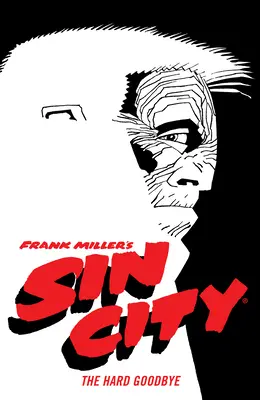 Frank Miller's Sin City Volume 1: The Hard Goodbye (Ediția a patra) - Frank Miller's Sin City Volume 1: The Hard Goodbye (Fourth Edition)