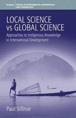 Știința locală versus știința globală: Abordări ale cunoașterii indigene în dezvoltarea internațională - Local Science Vs Global Science: Approaches to Indigenous Knowledge in International Development