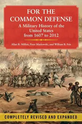 Pentru apărarea comună: O istorie militară a Statelor Unite din 1607 până în 2012 - For the Common Defense: A Military History of the United States from 1607 to 2012