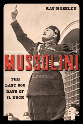 Mussolini: Ultimele 600 de zile ale lui Il Duce - Mussolini: The Last 600 Days of Il Duce