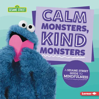Monștri calmi, monștri buni: A Sesame Street (R) Guide to Mindfulness - Calm Monsters, Kind Monsters: A Sesame Street (R) Guide to Mindfulness